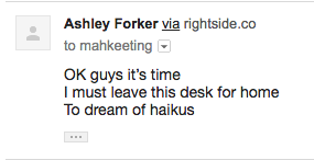Ok guys it's time/I must leave this desk for home/to dream of haikus