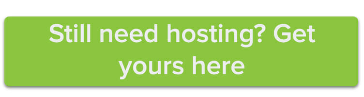Still need hosting? Get yours here